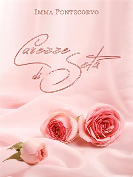 Carezze di seta - Imma Pontecorvo - ebook