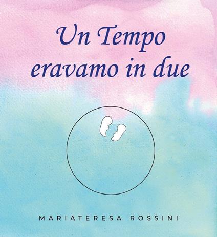 Un tempo eravamo in due - Mariateresa Rossini - copertina