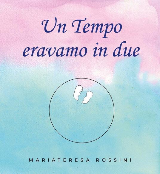 Un tempo eravamo in due - Mariateresa Rossini - copertina