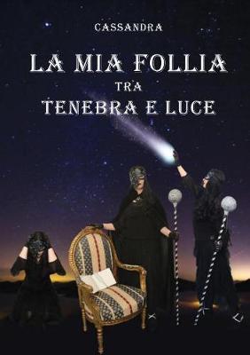 La mia follia tra tenebra e luce - Cassandra - copertina