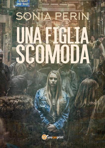 Una figlia scomoda - Sonia Perin - ebook