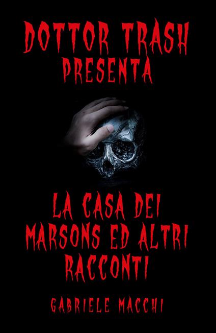 Dott. Trash presenta: La casa dei Marsons e altri racconti - Gabriele Macchi - copertina