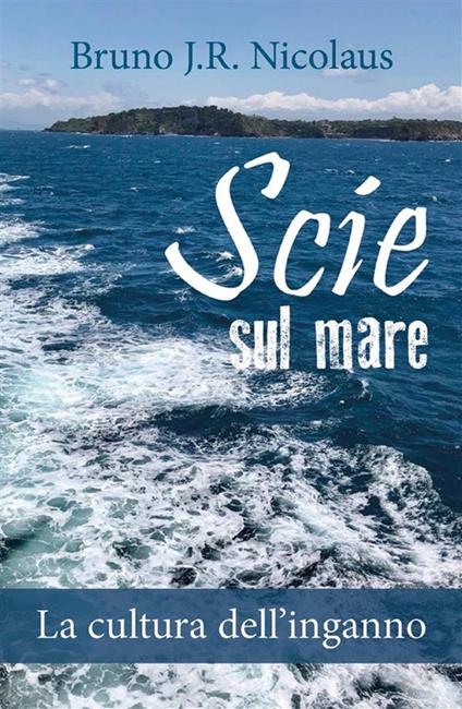 Scie sul mare. La cultura dell'inganno - Bruno J.R. Nicolaus - ebook