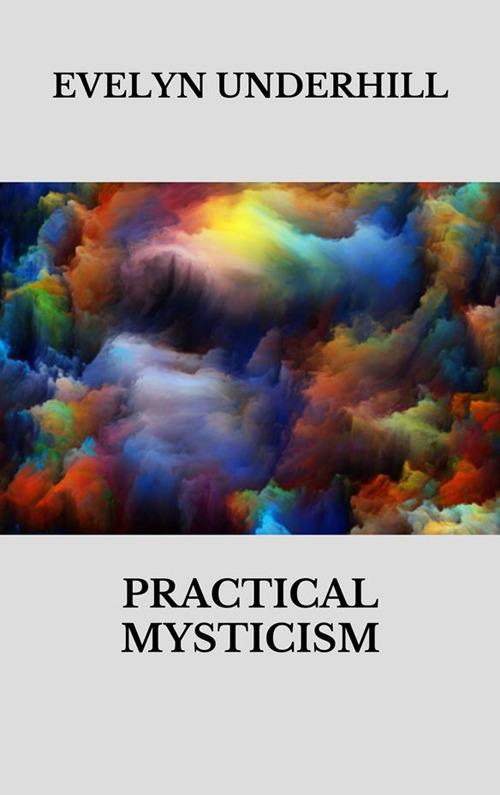 Practical mysticism - Evelyn Underhill - ebook
