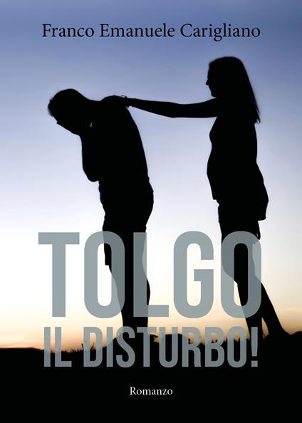 Tolgo il disturbo! - Franco Emanuele Carigliano - copertina