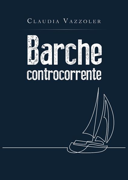 Barche controcorrente - Claudia Vazzoler - copertina