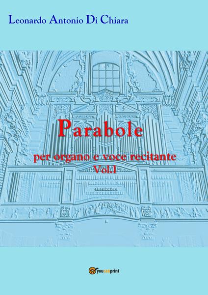 Parabole per organo e voce recitante. Vol. 1 - Leonardo Antonio Di Chiara - copertina