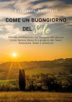 Come un buongiorno del sole. Piccole meditazioni sul Vangelo del giorno. Ciclo festivo anno A e proprio dei santi. Solennità, feste e memorie