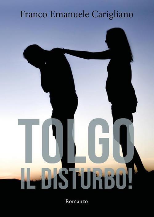 Tolgo il disturbo! - Franco Emanuele Carigliano - ebook