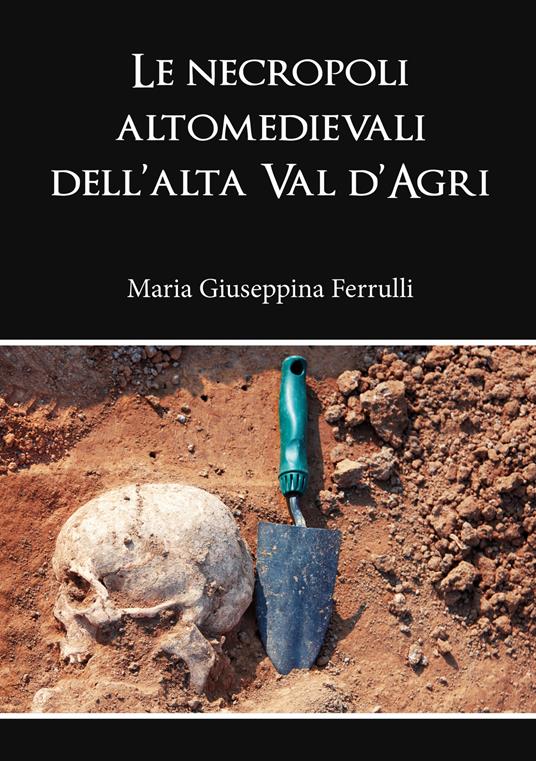 Le necropoli altomedievali dell'alta Val d'Agri - Maria Giuseppina Ferrulli - copertina