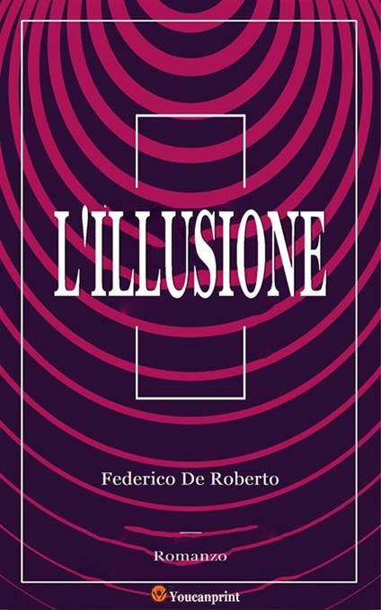 L' illusione - Federico De Roberto - ebook