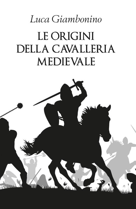 Le origini della cavalleria medievale - Luca Giambonino - copertina