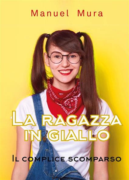 Il complice scomparso. La ragazza in giallo - Manuel Mura - ebook