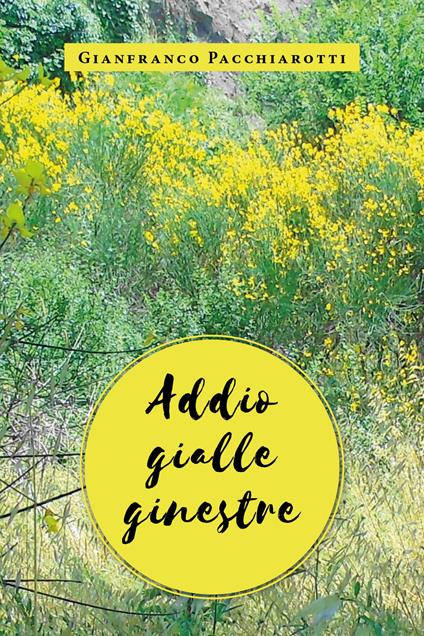 Addio gialle ginestre - Gianfranco Pacchiarotti - copertina