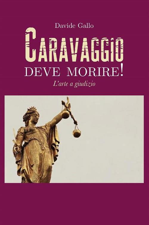 L' arte a giudizio. Caravaggio deve morire! - Davide Gallo - ebook