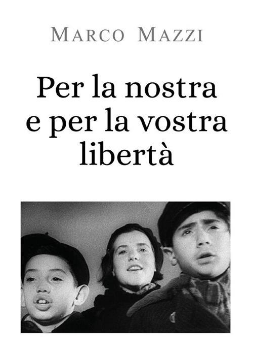 Per la nostra e per la vostra libertà - Marco Mazzi - ebook