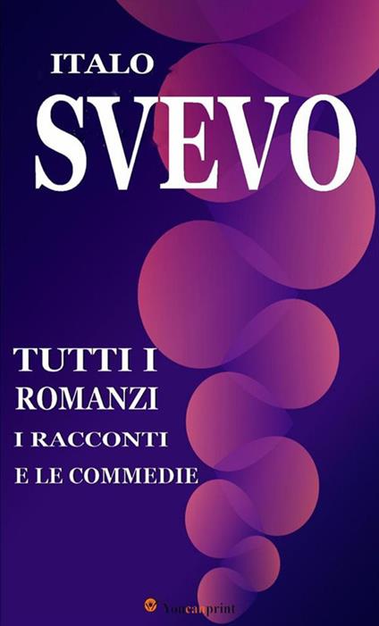 Tutti i romanzi, i racconti e le commedie - Italo Svevo - ebook