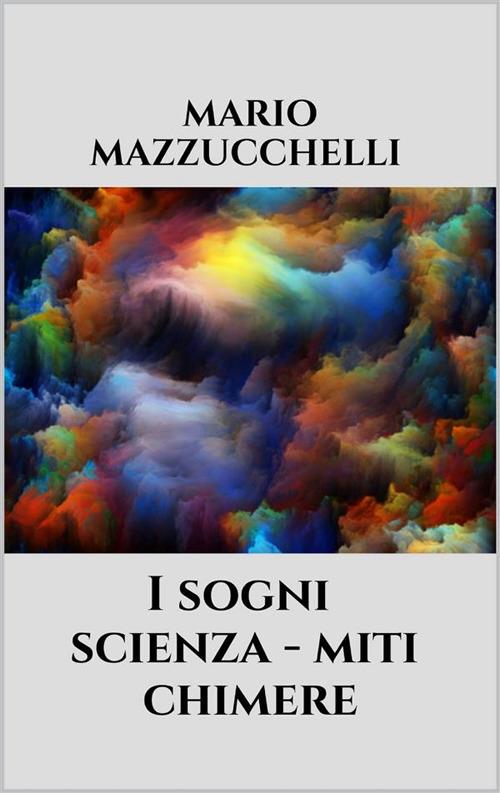 I sogni: scienza miti chimere - Mario Mazzucchelli - ebook