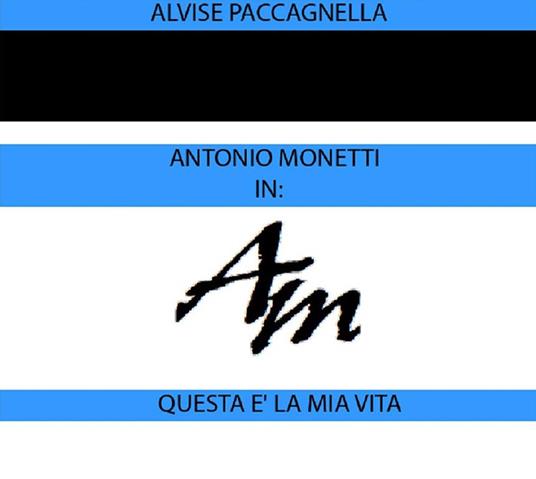 Antonio Monetti in: «Questa è la mia vita» - Alvise Paccagnella - ebook