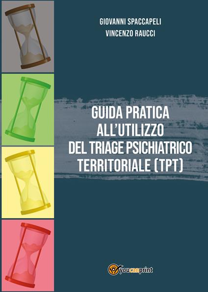 Guida pratica all'utilizzo del Triage Psichiatrico Territoriale (TPT) - Giovanni Spaccapeli,Vincenzo Raucci - copertina