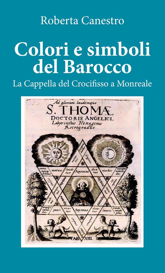 Colori e simboli del barocco. La cappella del Crocifisso a Monreale - Roberta Canestro - copertina