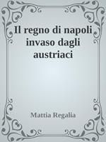 Il regno di Napoli invaso dagli austriaci