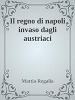 Il regno di Napoli invaso dagli austriaci