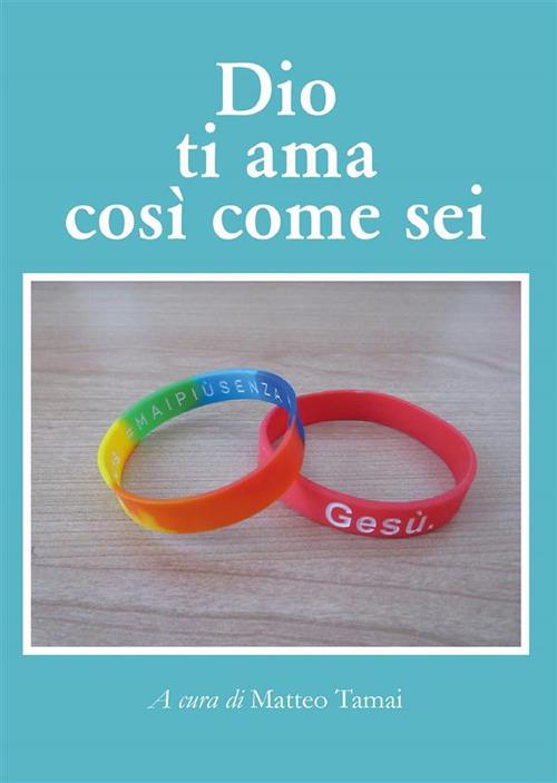 Dio ti ama così come sei - Matteo Tamai - ebook