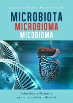 Microbiota microbioma micobioma. Intestino efficiente per una salute ottimale