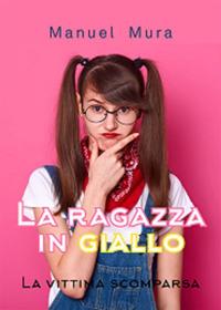La vittima scomparsa. La ragazza in giallo - Manuel Mura - ebook