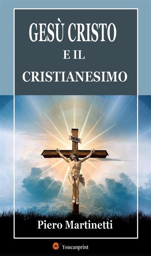 Gesù Cristo e il Cristianesimo - Piero Martinetti - ebook