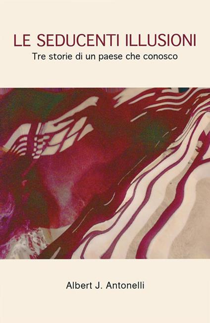 Le seducenti illusioni - Albert J. Antonelli - ebook