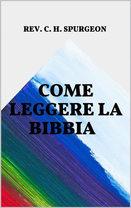 Come leggere la Bibbia - Charles Haddon Spurgeon - ebook