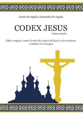 Codex Jesus. Vol. 2 - Alessio De Angelis,Alessandro De Angelis - copertina
