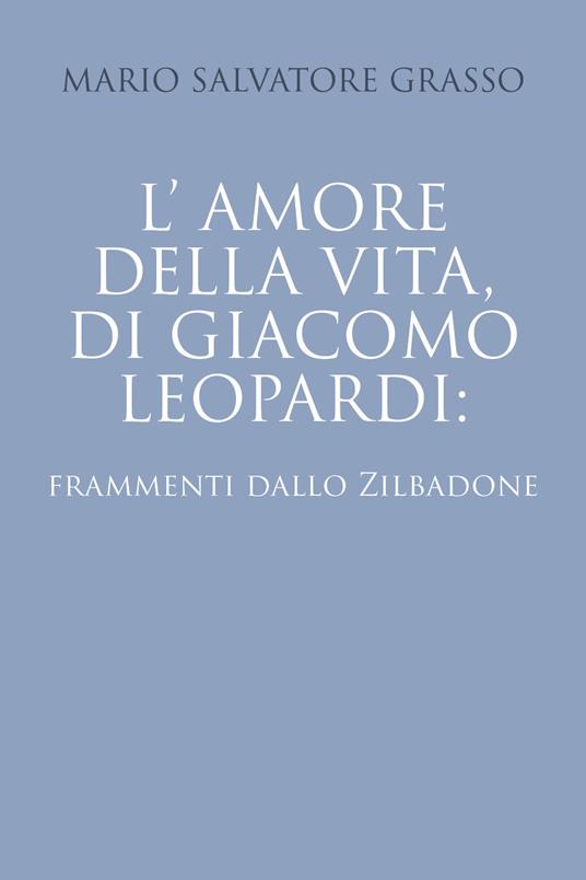 L' amore della vita di Giacomo Leopardi: frammenti dallo Zibaldone - Mario Salvatore Grasso - copertina