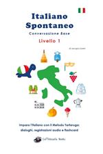 Italiano spontaneo. Livello 1. Conversazione base. Impara l'italiano con il Metodo Tartaruga: dialoghi, registrazioni audio e flashcard