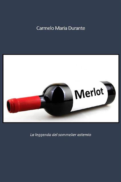 Merlot - Carmelo Maria Durante - ebook