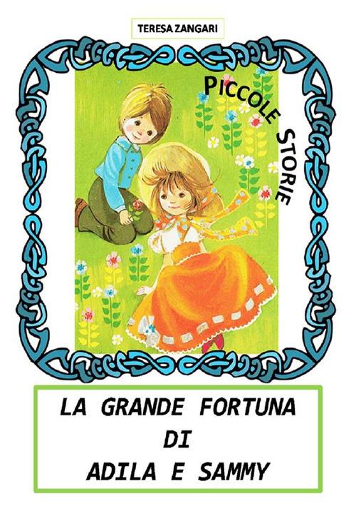 La grande fortuna di Adila e Sammy - Teresa Zangari - ebook