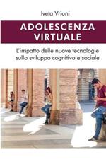 Adolescenza virtuale. L'impatto delle nuove tecnologie sullo sviluppo cognitivo e sociale