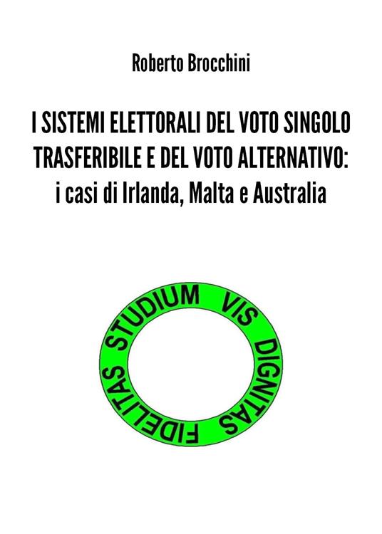 I sistemi elettorali del voto singolo trasferibile e del voto alternativo: i casi di Irlanda, Malta e Australia - Roberto Brocchini - copertina