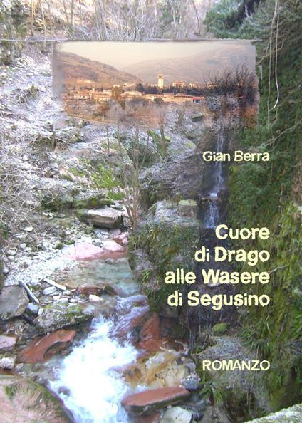 Cuore di drago alle wasere di Segusino - Gian Berra - copertina