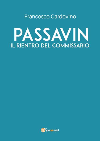 Passavin. Il rientro del commissario - Francesco Cardovino - copertina