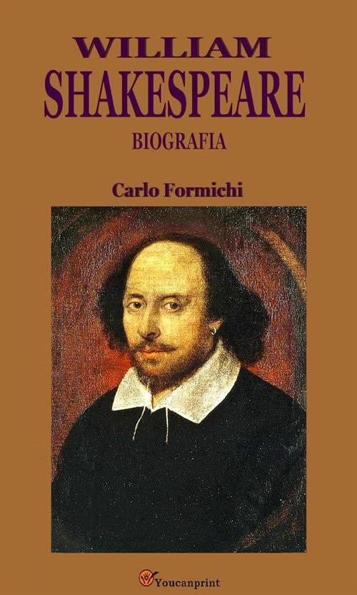 William Shakespeare. Biografia - Carlo Formichi - ebook