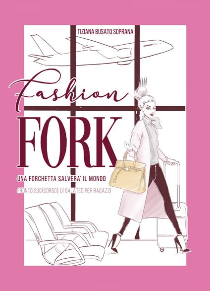 Fashion fork. Una forchetta salverà il mondo - Tiziana Busato Soprana - copertina