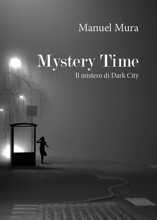 Mystery Time. Il mistero di Dark City - Manuel Mura - copertina