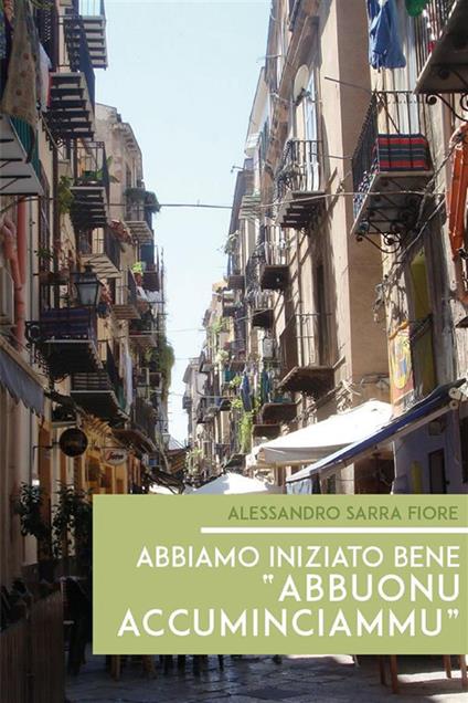 Abbiamo iniziato bene «abbuonu accuminciammu» - Alessandro Sarra Fiore - ebook