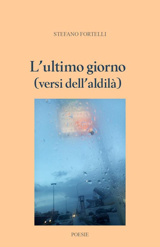 L' ultimo giorno (versi dell'aldilà) - Stefano Fortelli - copertina