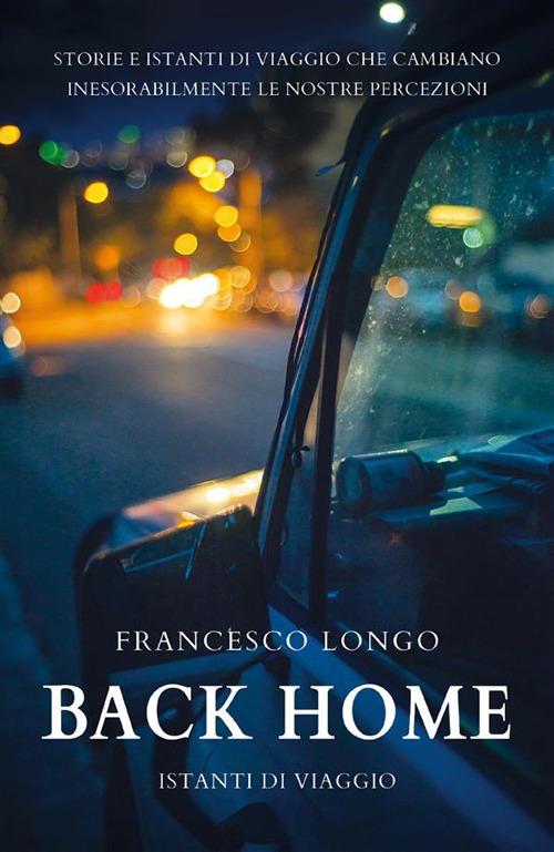 Back home. Istanti di viaggio - Francesco Longo - ebook