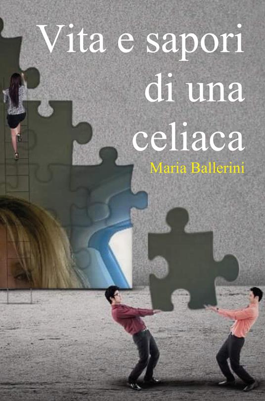 Vita e sapori di una celiaca - Maria Ballerini - copertina