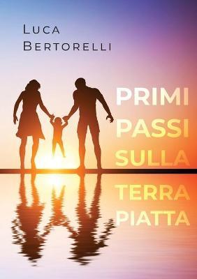 Primi passi sulla terra piatta - Luca Bertorelli - copertina
